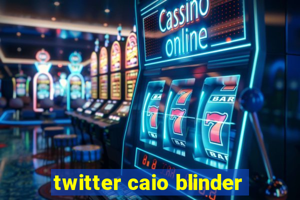 twitter caio blinder